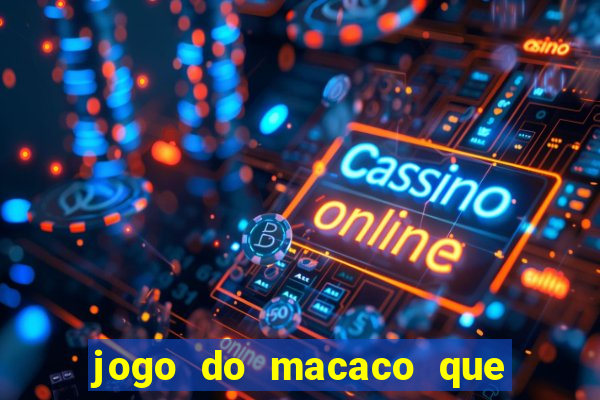 jogo do macaco que ganha dinheiro